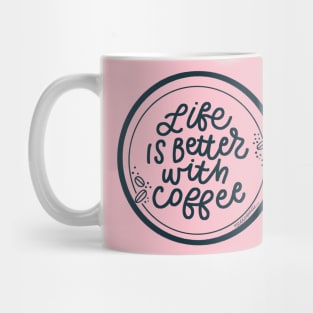 Life is Better with Coffee Mug